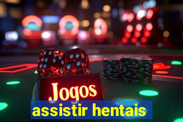 assistir hentais